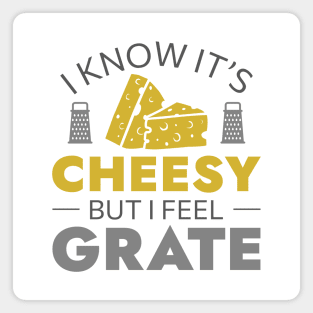 I Know It’s Cheesy But I Feel Grate Magnet